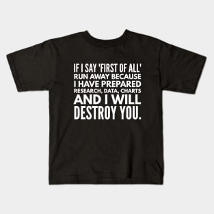 If I Say First Of All Run Away Because I Have Prepared Research, Data, Charts And I Will Destroy You - Funny Sayings Kids T-Shirt